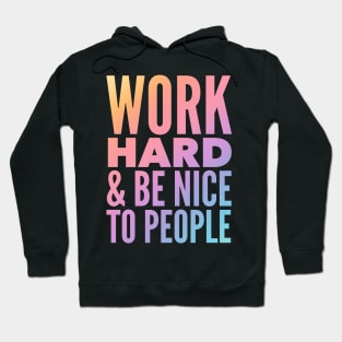 Work Hard & Be Nice To People Hoodie